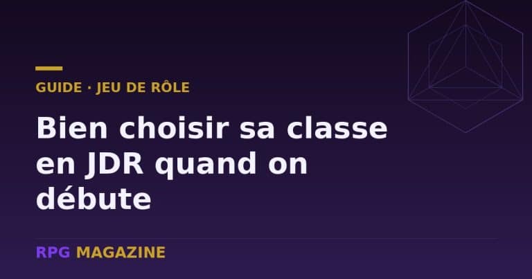Bien choisir sa classe de personnage en jeu de rôle quand on débute